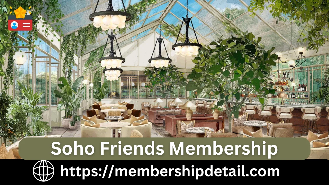Soho Friends Membership 2024 Cost, Benefits, Registration, Cancellation